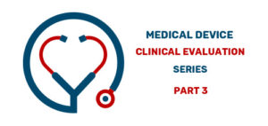 Medical Device Clinical Evaluation Series Part 3